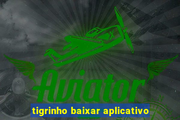 tigrinho baixar aplicativo